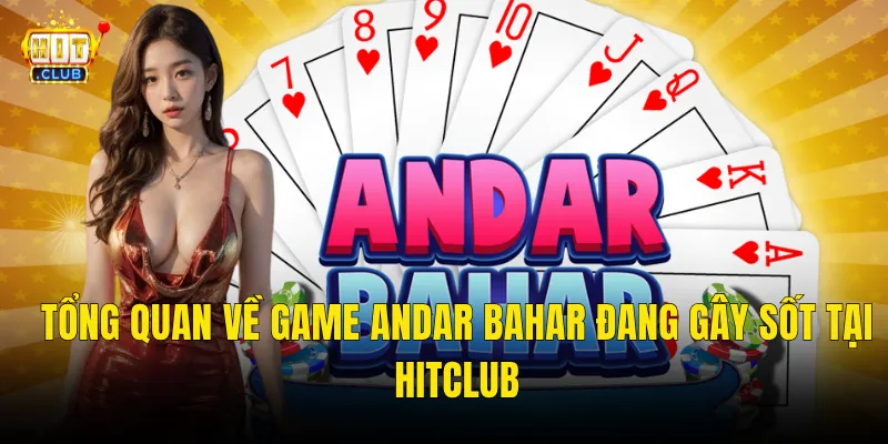 Tổng Quan Về Game Andar Bahar Đang Gây Sốt Tại Hitclub