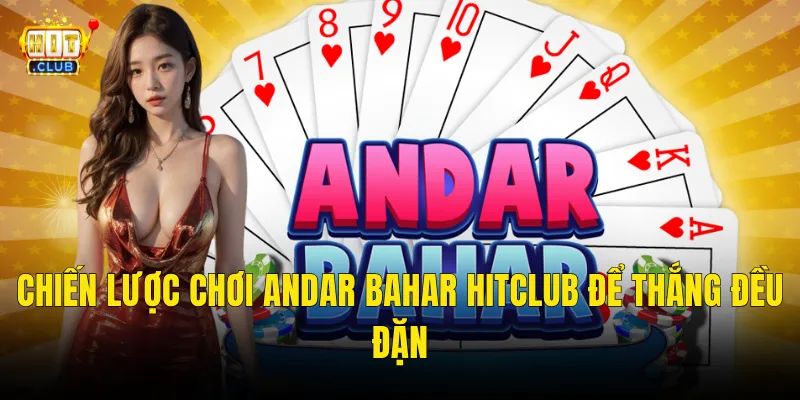 Chiến Lược Chơi Andar Bahar Hitclub Để Thắng Đều Đặn