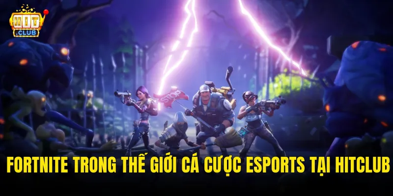 Fortnite Trong Thế Giới Cá Cược Esports Tại Hitclub