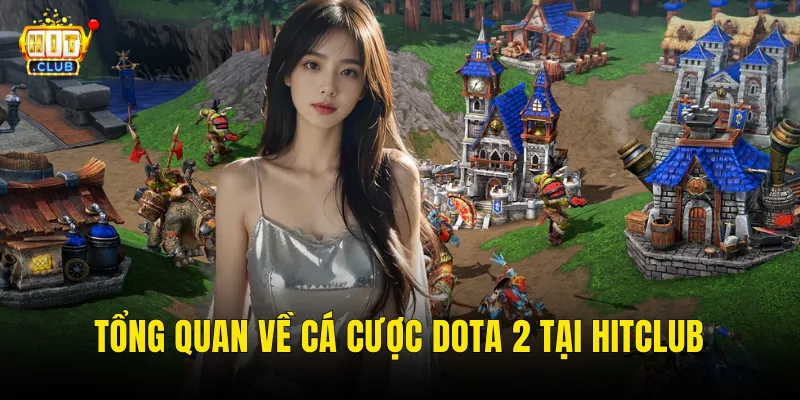 Tổng Quan Về Cá Cược Dota 2 Tại Hitclub