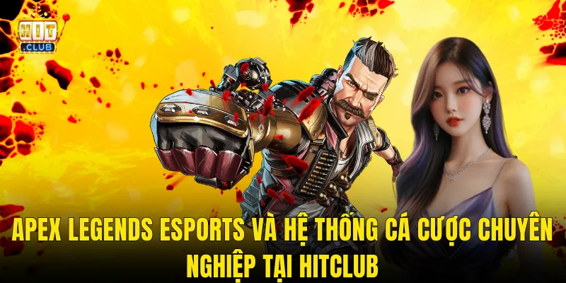 Apex Legends Esports Và Hệ Thống Cá Cược Chuyên Nghiệp Tại Hitclub
