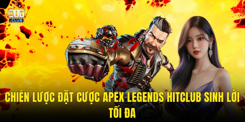 Chiến Lược Đặt Cược Apex Legends Hitclub Sinh Lời Tối Đa
