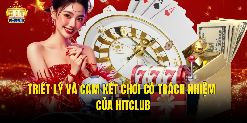 Triết Lý Và Cam Kết Chơi Có Trách Nhiệm Của Hitclub