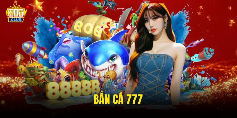 Bắn Cá 777