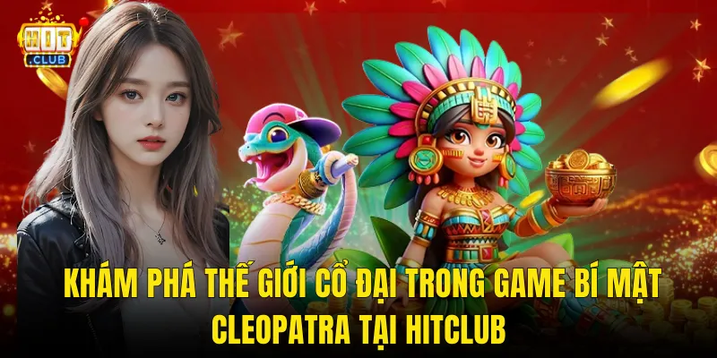 Khám Phá Thế Giới Cổ Đại Trong Game Bí Mật Cleopatra Tại Hitclub