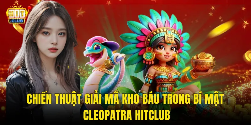 Chiến Thuật Giải Mã Kho Báu Trong Bí Mật Cleopatra Hitclub