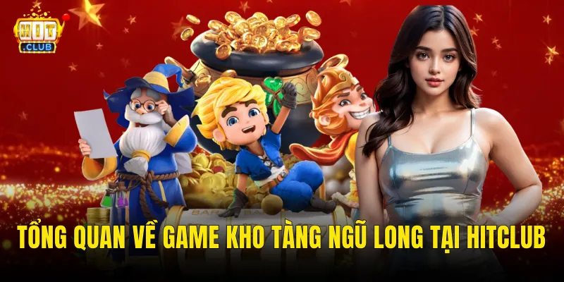 Tổng Quan Về Game Kho Tàng Ngũ Long Tại Hitclub