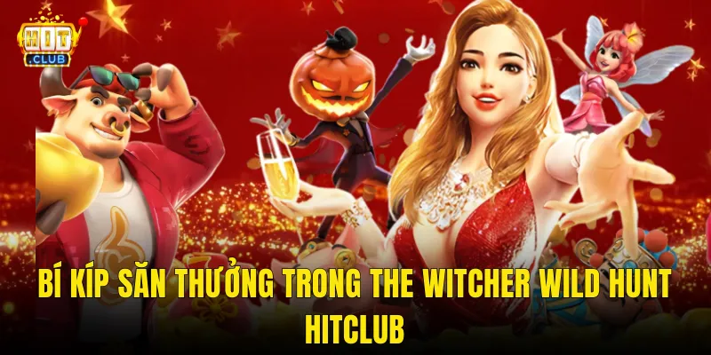 Bí Kíp Săn Thưởng Trong The Witcher Wild Hunt Hitclub