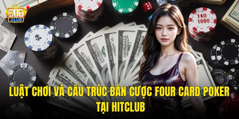 Luật Chơi Và Cấu Trúc Bàn Cược Four Card Poker Tại Hitclub