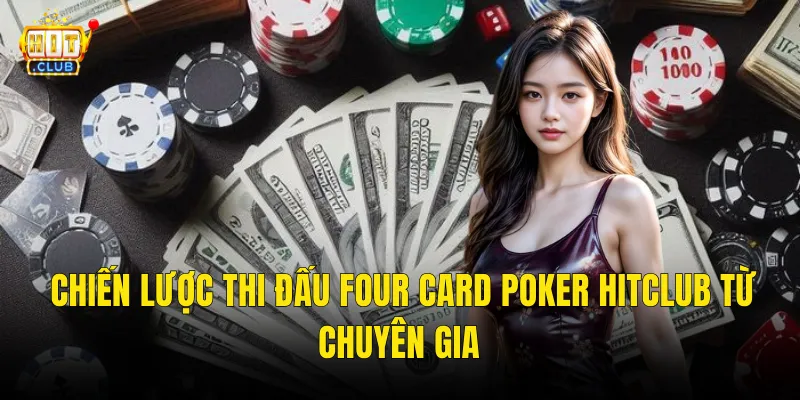 Chiến Lược Thi Đấu Four Card Poker Hitclub Từ Chuyên Gia